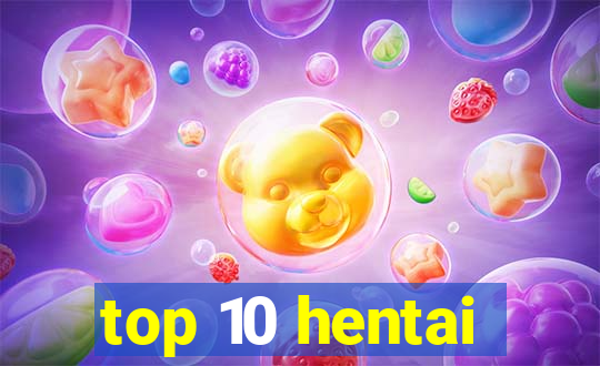 top 10 hentai